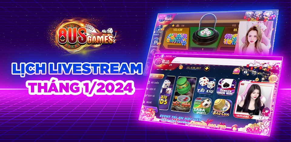 Lịch livestream tháng 1/2024 cổng game 8US